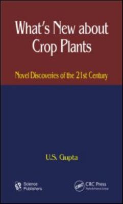 What's New about Crop Plants : Novel Discoveries of the 21st Century