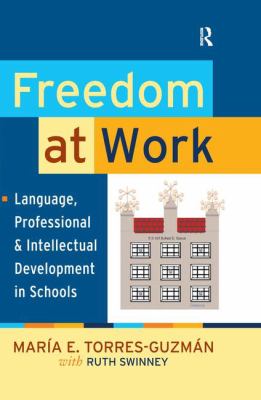 Freedom at Work : Language, Professional, and Intellectual Development in Schools