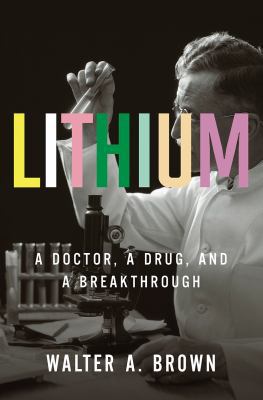Lithium : A Doctor, a Drug, and a Breakthrough