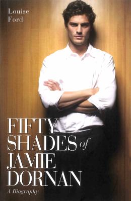 Fifty Shades of Jamie Dornan : A Biography