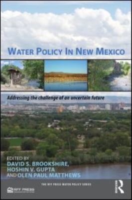 Water Policy in New Mexico : Addressing the Challenge of an Uncertain Future