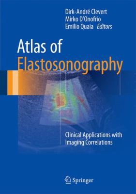 Atlas of Elastosonography : Clinical Applications with Imaging Correlations