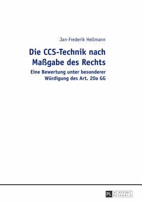 Die CCS-Technik Nach Maßgabe des Rechts : Eine Bewertung Unter Besonderer Wuerdigung des Art. 20a GG