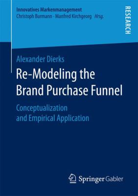 Re-Modeling the Brand Purchase Funnel : Conceptualization and Empirical Application