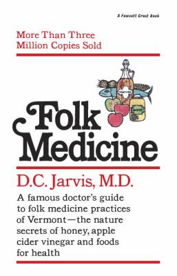 Folk Medicine : A New England Almanac of Natural Health Care from a Noted Vermont Country Doctor