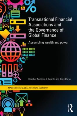 Transnational Financial Associations and the Governance of Global Finance : Assembling Wealth and Power