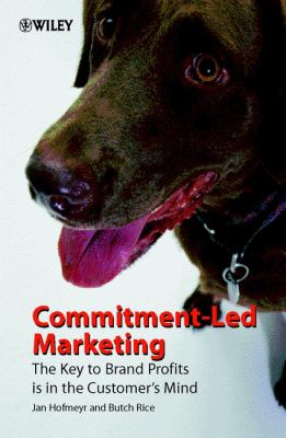 Commitment-Led Marketing : The Key to Brand Profits Is in the Customer's Mind