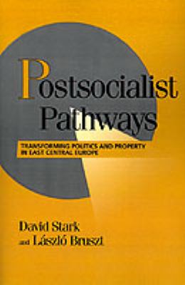 Postsocialist Pathways : Transforming Politics and Property in East Central Europe