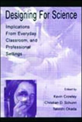 Designing for Science : Implications from Everyday, Classroom, and Professional Settings