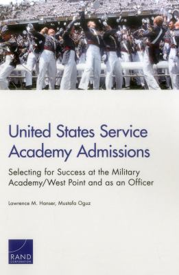 United States Service Academy Admissions : Selecting for Success at the Military Academy/West Point and as an Officer