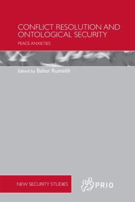 Conflict Resolution and Ontological Security : Peace Anxieties