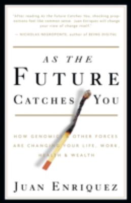 As the Future Catches You : How Genomics & Other Forces Are Changing Your Life, Work, Health & Wealth
