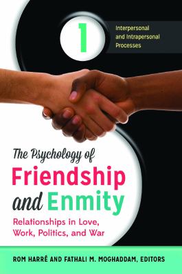 The Psychology of Friendship and Enmity : Relationships in Love, Work, Politics, and War