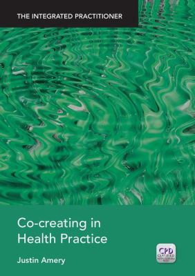 Co-Creating in Health Practice : The Integrated Practitioner