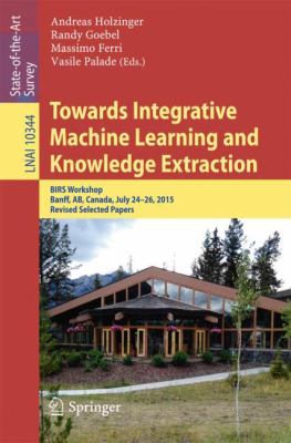 Towards Integrative Machine Learning and Knowledge Extraction : BIRS Workshop, Banff, AB, Canada, July 24-26, 2015, Revised Selected Papers