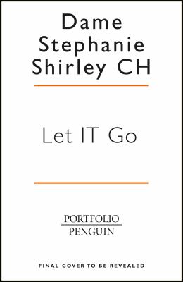 Let It Go : My Extraordinary Story - from Refugee to Entrepreneur to Philanthropist