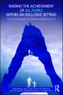 Raising the Achievement of All Pupils Within an Inclusive Setting : Practical Strategies for Developing Best Practice