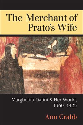 The Merchant of Prato's Wife : Margherita Datini and Her World, 1360-1423