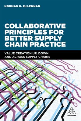 Collaborative Principles for Better Business Practice : Value Creation up, down and Across Supply Chains