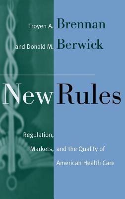 New Rules : Regulation, Markets, and the Quality of American Health Care
