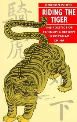 Riding the Tiger : The Politics of Economic Reform in Post-Mao China
