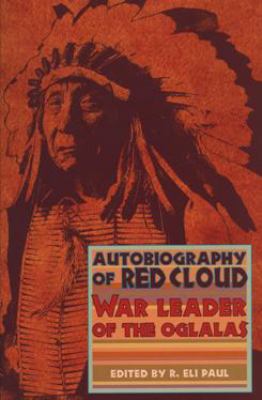 Autobiography of Red Cloud : War Leader of the Oglalas