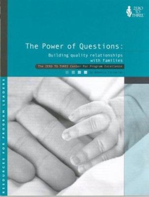 The Power of Questions : Building Quality Relationships with Families