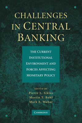 Challenges in Central Banking : The Current Institutional Environment and Forces Affecting Monetary Policy
