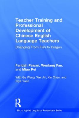Teacher Training and Professional Development of Chinese English Language Teachers : Changing from Fish to Dragon