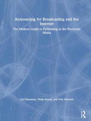 Announcing for Broadcasting and the Internet : The Modern Guide to Perfomance, Technology and Ethics