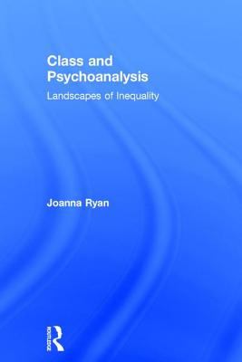 Class and Psychoanalysis : Landscapes of Inequality