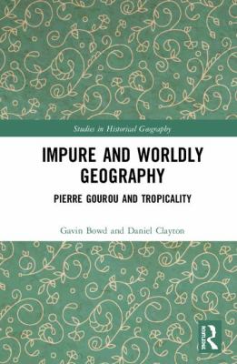 Impure and Worldly Geography : Pierre Gourou and Tropicality