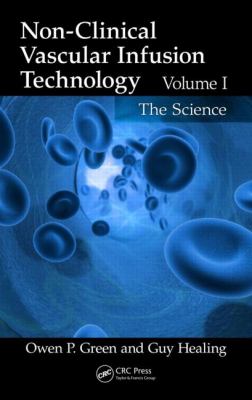 Non-Clinical Vascular Infusion Technology, Volume I Vol. 1 : The Science