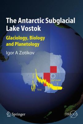 The Antarctic Subglacial Lake Vostok : Glaciology, Biology and Planetology