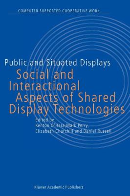 Public and Situated Displays : Social and Interactional Aspects of Shared Display Technologies