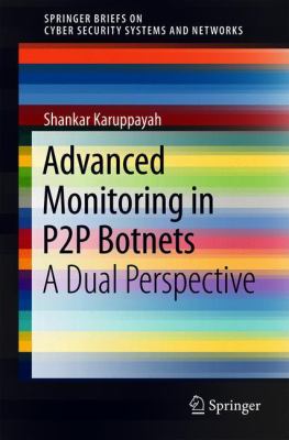 Advanced Monitoring in P2P Botnets : A Dual Perspective