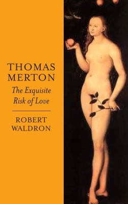Thomas Merton : The Exquisite Risk of Love