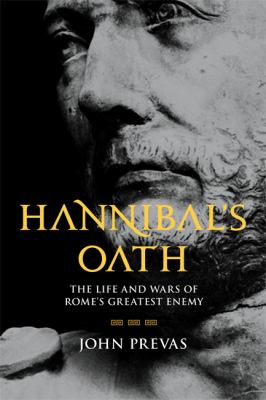 Hannibal's Oath : The Life and Wars of Rome's Greatest Enemy