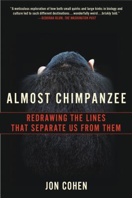 Almost Chimpanzee : Redrawing the Line That Separates Us from Them
