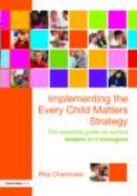 Implementing the Every Child Matters Strategy : The Essential Guide for School Leaders and Managers