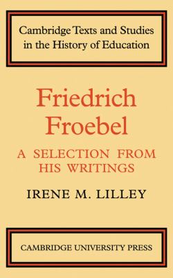 Friedrich Fröebel : A Selection from His Writings