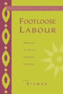 Footloose Labour : Working in India's Informal Economy