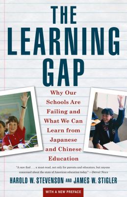 Learning Gap : Why Our Schools Are Failing and What We Can Learn from Japanese and Chinese Educ