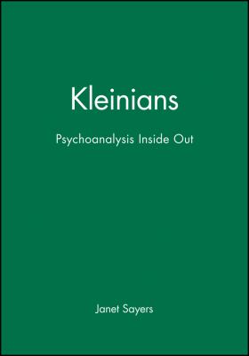 Kleinians : Psychoanalysis Inside Out