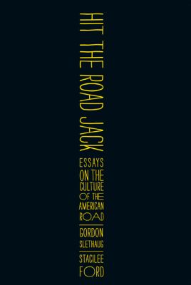 Hit the Road, Jack : Essays on the Culture of the American Road