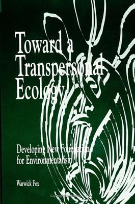Toward a Transpersonal Ecology : Developing New Foundations for Environmentalism