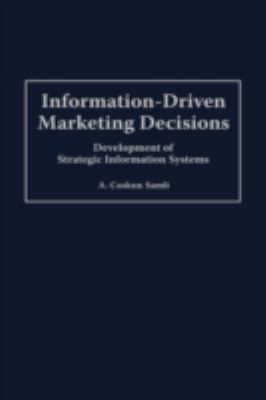 Information-Driven Marketing Decisions : Development of Strategic Information Systems