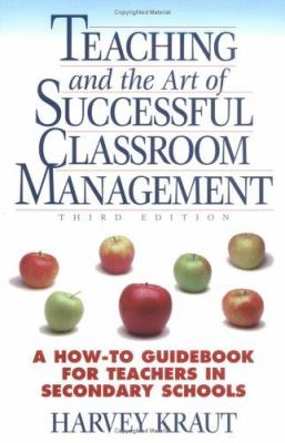 Teaching and the Art of Successful Classroom Management : A How-To Guidebook for Teachers in Secondary Schools