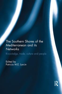 The Southern Shores of the Mediterranean and Its Networks : Knowledge, Trade, Culture and People