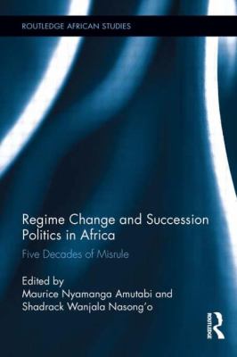 Regime Change and Succession Politics in Africa : Five Decades of Misrule